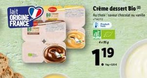 lait ORIGINE FRANCE  CRES  Crème dessert Bio (2)  Au choix: saveur chocolat ou vanille  142712  4x95g  19  