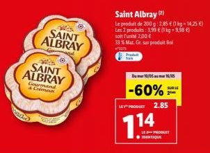 ww  SAINT ALBRAY  komand  SAINT ALBRAY  Gourmand & Crimes  Saint Albray (2)  Le produit de 200 g: 2,85 € (1 kg - 14.25 €) Les 2 produits: 3,99 € (1 kg - 9,98 €) soit l'unité 2,00 €  33 % Mat. Gr sur p