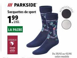LA PAIRE  COTTON AFRICI www  III PARKSIDE Socquettes de sport  7.⁹⁹  au choix  Du 39/42 au 43/46 selon modèle 