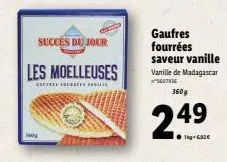 2009  les moelleuses  este e  succes du jour  gaufres fourrées saveur vanille vanille de madagascar  5607936  360g  2.49 