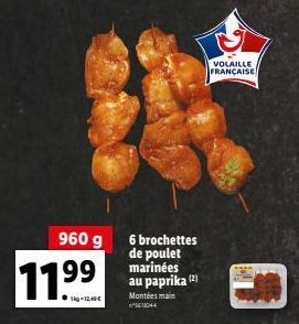 11.⁹⁹  960 g 6 brochettes de poulet 199 marinées au paprika (2)  Montées main 511044  VOLAILLE FRANÇAISE 