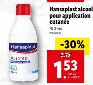 Hansaplast  ALCOOL ----  Hansaplast alcool pour application cutanée  70% vol 5611604  -30%  2.19  7.53  14-612€ 