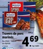 E  SPARE RIBS  MENNROT  SPARE  Au choix: nature  ou épicés 4  Produt  Travers de porc 500g marinés  4.69  kg-1.30€ 
