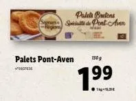 palets pont-aven  5607636  130g  7.99  1kg-15€  palets bretons special de pont-aven 