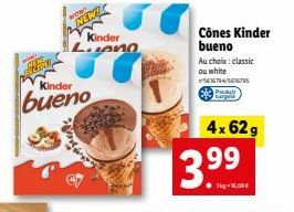 MERE  WOW!  NEW!  Kinder  bueno  Kinder Luono  1  Cônes Kinder bueno  Au choix: classic ou white  5616794/56675 Prodelt curgeld  4x 62 g 99  ●Tig-1.00€ 