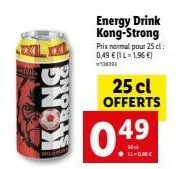 kong  energy drink kong-strong prix normal pour 25 l: 0,49 € (1 l-1,96 €)  ²00  25 cl offerts  0.4⁹  49  110,00€ 