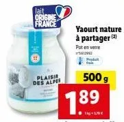lait origine france  plaisir des alpes  pot en verre  612992  produ  frais  500 g  7.89  yaourt nature à partager (2) 