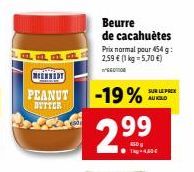 MEENNEDY  PEANUT  BUTTER  Beurre de cacahuètes Prix normal pour 454 g: 2,59 € (1 kg = 5,70 €)  -19%  2.99  T-40  SUR LE PREN AUKIOLD 