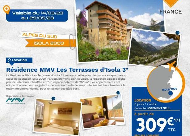 Valable du 14/03/23 au 29/05/23  ALPES DU SUD  LOCATION  ISOLA 2000  Résidence MMV Les Terrasses d'Isola 3*  La Résidence MMV Les Terrasses d'isola 3* vous accueille pour des vacances sportives au cœu