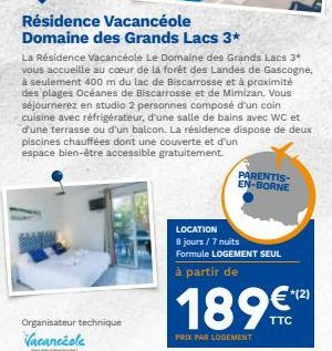 Résidence Vacancéole Domaine des Grands Lacs 3*  Organisateur technique Vacancéole  La Résidence Vacancéole Le Domaine des Grands Lacs 3* vous accueille au coeur de la forêt des Landes de Gascogne, à 