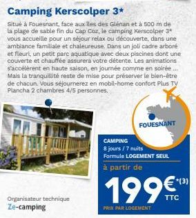 Organisateur technique  Ze-camping  Camping Kerscolper 3*  Situé à Fouesnant, face aux îles des Glénan et à 500 m de la plage de sable fin du Cap Coz, le camping Kerscolper 3* vous accueille pour un s