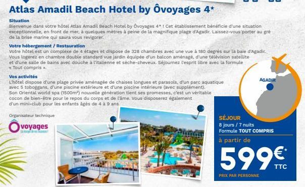 Organisateur technique  Ovoyages  Vos activités  L'hôtel dispose d'une plage privée aménagée de chaises longues et parasols, d'un parc aquatique avec 5 toboggans, d'une piscine extérieure et d'une pis