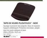 TAPIS DE SOURIS PLUSHTOUCH" -NOIR Soulage pression des poignets. Doux tespit Support trapant Protection ca pour les sous optiques laser BAP218 H25cm  197827 19.99€ 