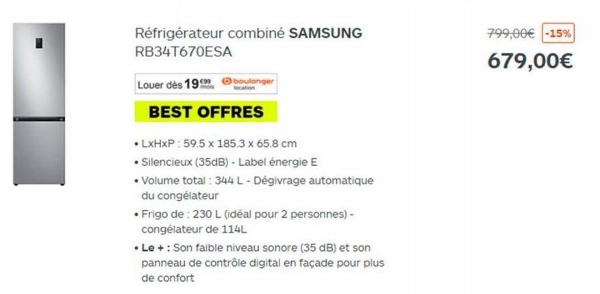 Réfrigérateur combiné SAMSUNG RB34T670ESA  Louer dès 19  €99  boulanger location  BEST OFFRES  • LxHxP: 59.5 x 185.3 x 65.8 cm  •Silencieux (35dB) - Label énergie E  • Volume total : 344 L-Dégivrage a