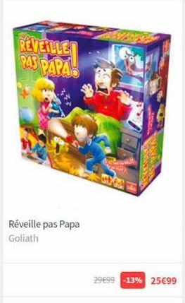 REVEILLE  РАЗ РАРАЗ  Réveille pas Papa Goliath  29€99 -13% 25€99 