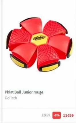 wahy  phlat ball junior rouge goliath  12699 -8% 11€99 