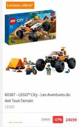 Livraison offerte*  LEGO CITY  ALLA  60387-LEGO® City - Les Aventures du  4x4 Tout-Terrain  LEGO  WEL  29€99 -17% 24€99  