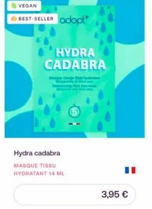 vegan  best-seller adopt  hydra cadabra  hydra cadabra  masque tissu hydratant 14 ml  3,95 €  