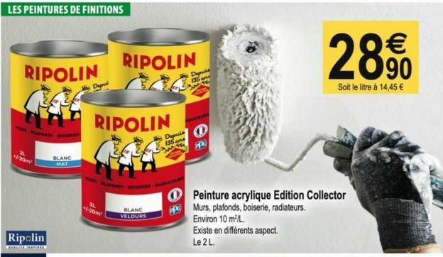 LES PEINTURES DE FINITIONS  RIPOLIN  saros se  -20m  Ripolin  BLANC MAT  RIPOLIN  21. -20m²  RIPOLIN  MURS PLAFONDS SERIES RADIATEURS  BLANC VELOURS  ADIATEURY  135 and  Depuls 135 and  Peinture acryl