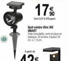 17%  Dont 0,07 € d'Ecopart  Spot solaire Ultra 365 SMART  Acier inoxydable, verre et pique en plastique. 30 lumens Hauteur 33 cm. x 13 cm 