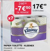 x7  PAPIER TOILETTE - KLEENEX Coussiné - 42 rouleaux  #8536477  Kleenex  COUSA  24€ 99  -7€50 17€ 49  0,42€/rouleau  DE REMISE 