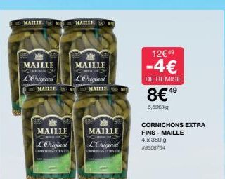 MAILLE MAILLE, O  MAILLE  L'Original  MAILLE  LOriginal  MAILIEN MAILLE  MAILLE  L'Original  S  MAILLE  LOriginal  ORNADES TRA  12€ 49  -4€  DE REMISE  8€4⁹  5,59€/kg  CORNICHONS EXTRA FINS - MAILLE 4