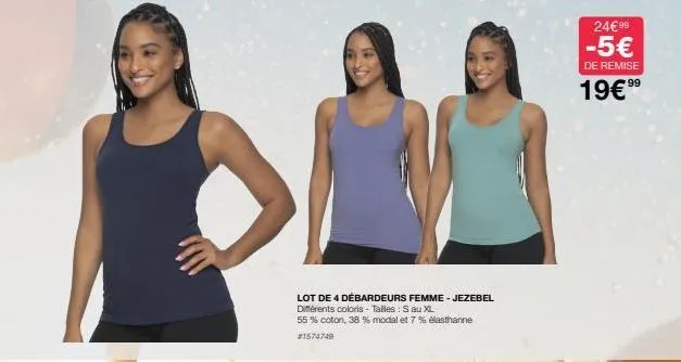 lot de 4 débardeurs femme - jezebel différents coloris - tailles : sau xl  55 % coton, 38 % modal et 7 % élasthanne  #1574749  24€99  -5€  de remise  99  19€⁹⁹  