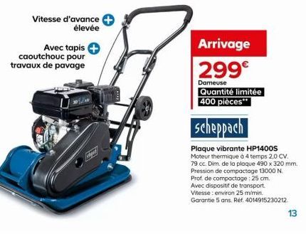 Vitesse d'avance élevée  Avec tapis +  caoutchouc pour travaux de pavage  d  Arrivage 299€  Dameuse  Quantité limitée 400 pièces**  scheppach  Plaque vibrante HP1400S Moteur thermique à 4 temps 2,0 CV