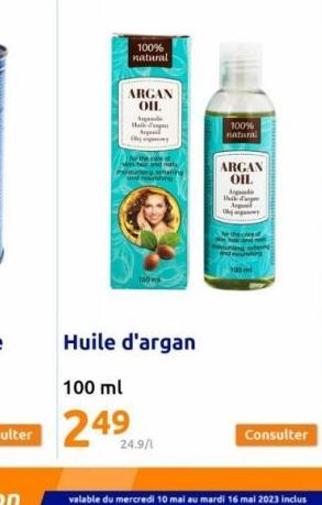 100% natural  ARGAN OIL  Arde  Holding  24.9/1  100%  natural  ARGAN  OIL Ad Thik d'agen  Consulter  valable du mercredi 10 mal au mardi 16 mai 2023 inclus 