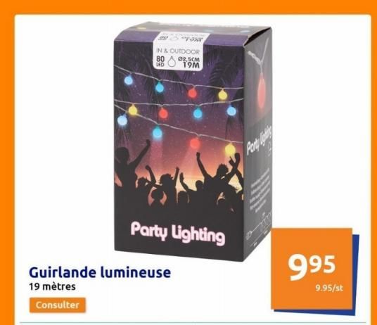 Guirlande lumineuse  19 mètres  Consulter  IN & OUTDOOR  80 045  Party Lighting  02.5CM  19M  Party pi  995  9.95/st  