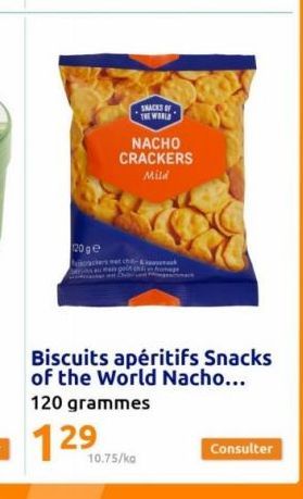 120 ge  SNACKS OF THE WORLD  NACHO  CRACKERS Mild  met chak  Biscuits apéritifs Snacks of the World Nacho...  120 grammes  10.75/kg  Consulter 