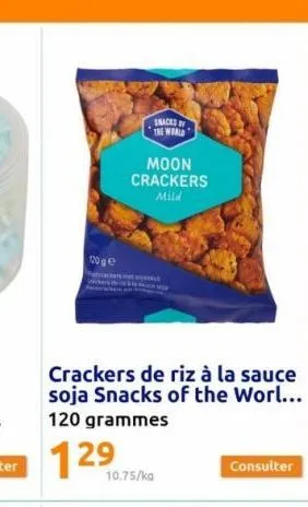 120 ge  snacks the world  moon crackers mild  crackers de riz à la sauce soja snacks of the worl... 120 grammes  10.75/kg  consulter 