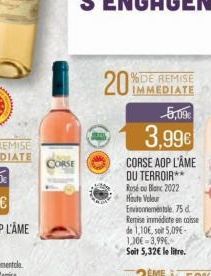 CORSE  IMMEDIATE  5,09€  3.99€  CORSE AOP L'ÂME DU TERROIR** Rosé ou Blanc 2022 Houte Voleur Environnementale 75 d. Remise immédicte encaisse de 1,10€, soit 5,09-1,306-3,99€ Soit 5,32€ le litre. 