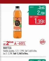 MAY  2EME A-60%  US2: 3,98€  2,78€ 1,39€  LE  MAYTEA  Vannessories 1.21:1,99€. Soit 1,66€ le tre Les 2:2,78€. Soit 1,16€ le litre.  SORT LUNITE 