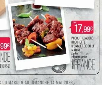 LE KU  17,99€  PRODUIT ÉLABORÉ: BROCHETTE D'ONGLET DE BOEUF MARINEE A griller Differentes saveurs  FRANCE 