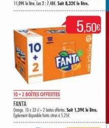 10  +  2  10+2 BOITES OFFERTES  FANTA  Orange, 10 x 33 cl + 2 boites offertes. Soit 1,39€ le litre. Egalement disponible fonta citronà 5.25€  FANTA 