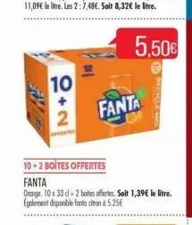 10  +  2  10+2 boites offertes  fanta  orange, 10 x 33 cl + 2 boites offertes. soit 1,39€ le litre. egalement disponible fonta citronà 5.25€  fanta 