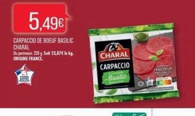 5.49€  CARPACCIO DE BOEUF BASILIC CHARAL  Ou parmesan. 230 g. Soit 23,87€ le kg. ORIGINE FRANCE.  VARIE B  CHARAL  CARPACCIO Basilic  FRAICHEUR  PROLONCEL 