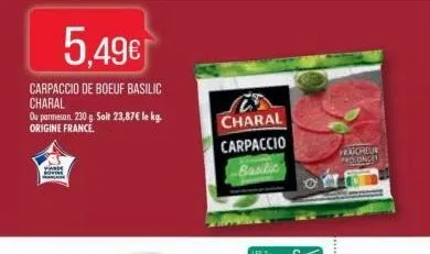 5.49€  carpaccio de boeuf basilic charal  ou parmesan. 230 g. soit 23,87€ le kg. origine france.  varie b  charal  carpaccio basilic  fraicheur  proloncel 
