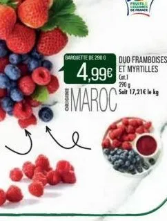 barquette de 290 6  4,99€ maroc  duo framboises et myrtilles  cat.1 290 g soit 17,21€ le kg  fruits legumes france 