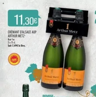 11,30€  crémant d'alsace aop arthur metz- brut let  2x75 d  soit 7,49€ le litre.  i arthur metz  arthur metz  arthur met  