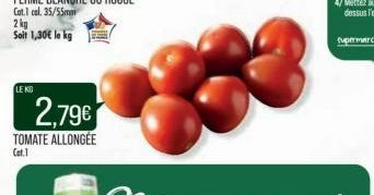 2 kg Soit 1,30€ le kg  LE KD  2,79€  TOMATE ALLONGÉE  Cat.1 