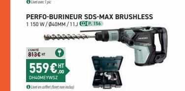 PERFO-BURINEUR SDS-MAX BRUSHLESS 1150 W/040MM/11J P. 156  L'UNITÉ 813€ HT  559 € HT  DH40MEYWSZ  Livre en coffret (foret non inclus) 