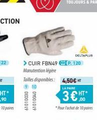 > CUIR FBN49 P. 120 Manutention légère  Tailles disponibles: 4,50€ HT  LA PAIRE  3€  61010030 61010040  DELTAPLUS  HT*  ,00  *Pour l'achat de 10 paires 