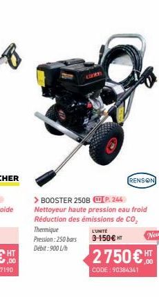 > BOOSTER 250B (P. 244 Nettoyeur haute pression eau froid Réduction des émissions de CO₂ Thermique Pression: 250 bars Débit: 900L/h  L'UNITÉ 3-150€ HT  RENSON  2750 € HT  ,00  CODE:90384341  New 