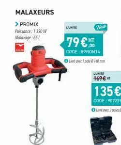 altead  malaxeurs  > promix  puissance: 1 350 w malaxage: 65 l  l'unité  79 € ht  code: bprom14  live avec 1 pale ⓒ 140 mm  new  l'unite 169€ ht 