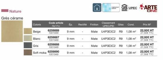 Nature  Grès cérame  Coloris  Beige  Blanc  Gris  Soft moka 6259890  1001949  Code article Ref Pro  6259889 1001949  6259887 1001949  6259888 1001949  Ep.  9 mm  9 mm  9 mm  9 mm  Rectifié Finition  C