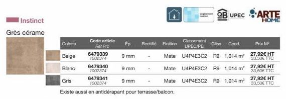 Instinct  Grès cérame  Coloris  Beige  Blanc  ode articl Ref Pro  6479339 1002374  6479340 1002374  6479341  1002374  Ep.  9 mm  9 mm  Rectifié  Finition  Classement UPEC/PEI U4P4E3C2 R9 1,014 m²  Mat