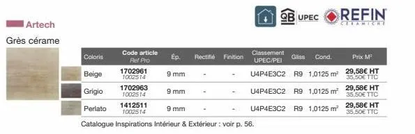 artech  grès cérame  1702961  1002514  code article pet pro  1702963 1002514  ép.  9 mm  9 mm  rectifié  finition  classement upec/pei  qb upec  gliss cond.  prix m²  u4p4e3c2 r9 1,0125 m² 29,58€ ht  