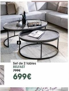 2  Set de 2 tables BELFAST 799€  699€ 